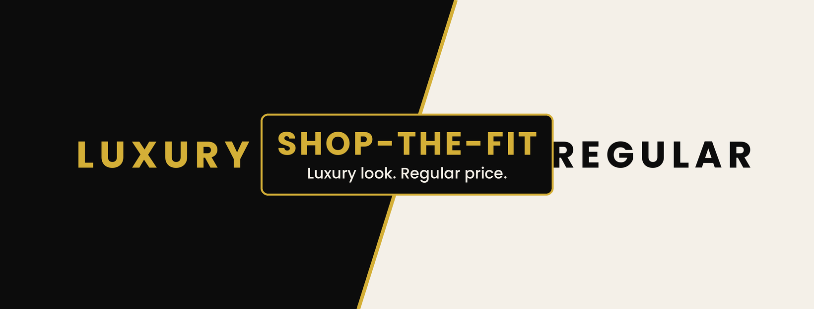 Shop the Fit — Luxury look. Regular price.